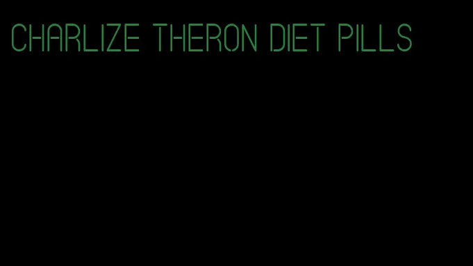 charlize theron diet pills