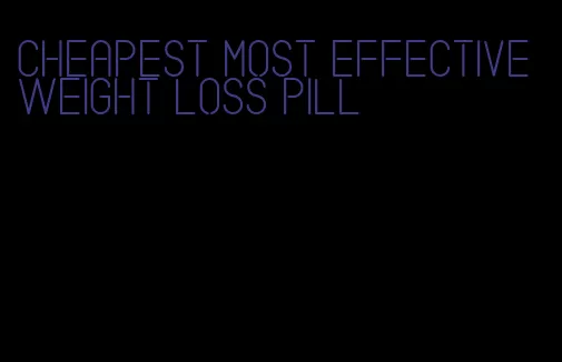 cheapest most effective weight loss pill