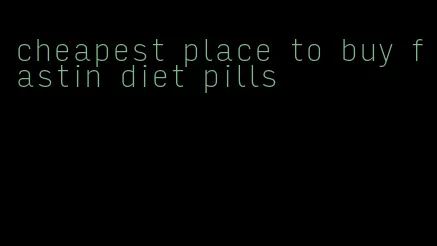 cheapest place to buy fastin diet pills
