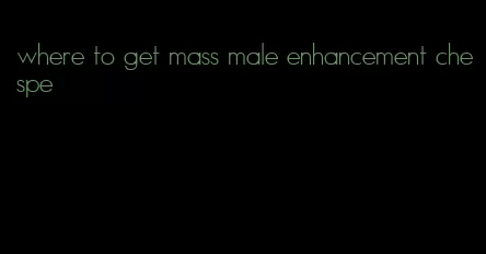 where to get mass male enhancement chespe