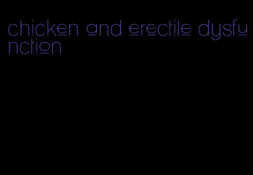 chicken and erectile dysfunction