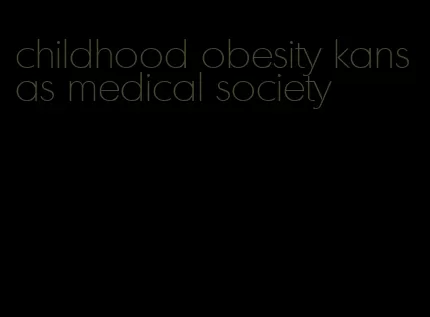 childhood obesity kansas medical society