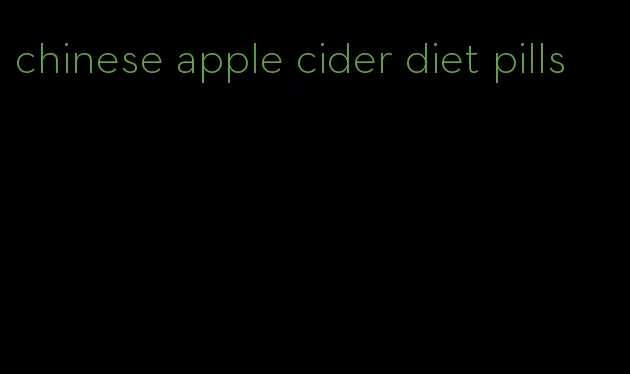 chinese apple cider diet pills