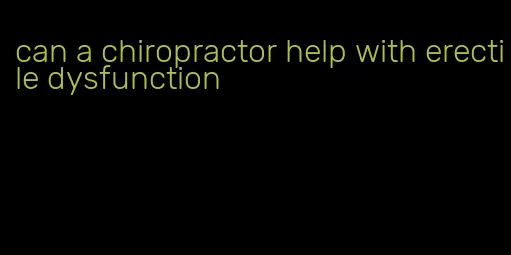 can a chiropractor help with erectile dysfunction
