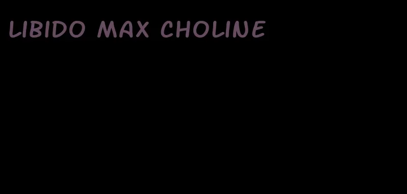 libido max choline