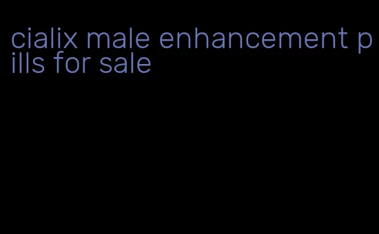 cialix male enhancement pills for sale