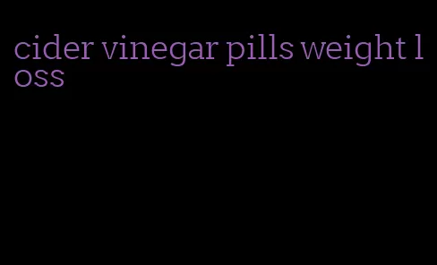 cider vinegar pills weight loss