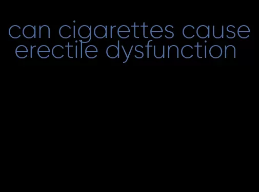 can cigarettes cause erectile dysfunction