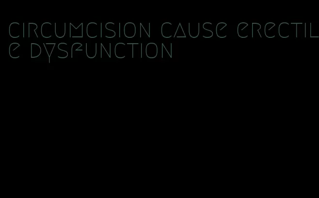 circumcision cause erectile dysfunction