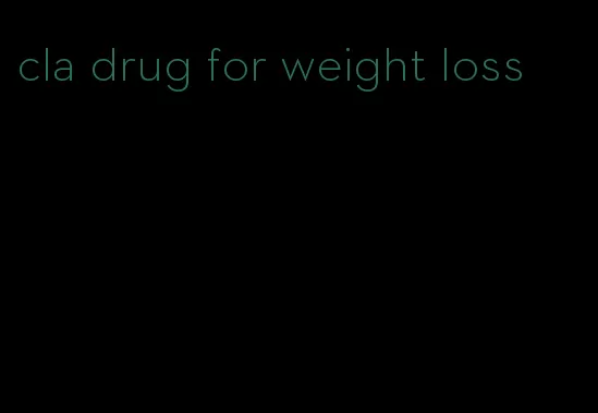 cla drug for weight loss