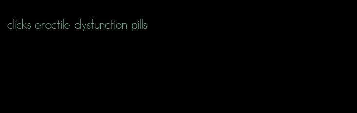 clicks erectile dysfunction pills