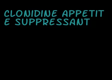 clonidine appetite suppressant