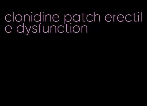 clonidine patch erectile dysfunction