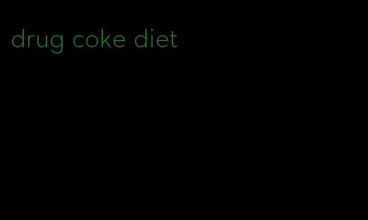drug coke diet