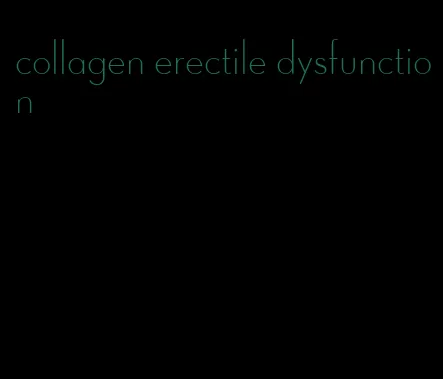 collagen erectile dysfunction