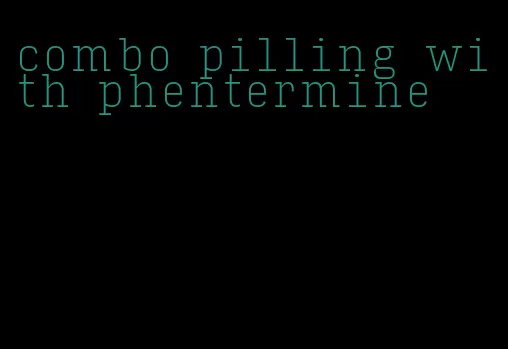 combo pilling with phentermine