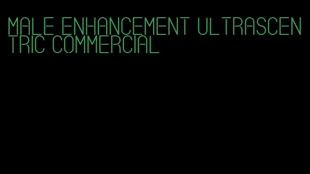male enhancement ultrascentric commercial