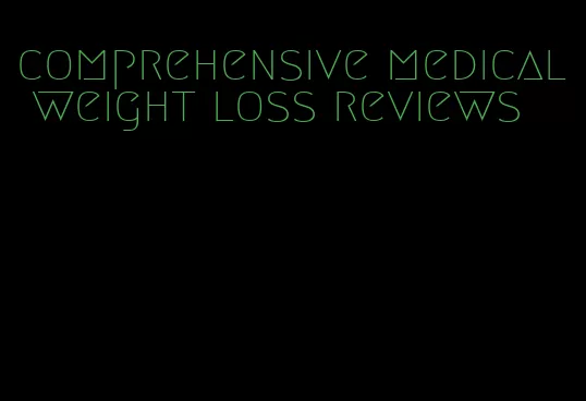 comprehensive medical weight loss reviews