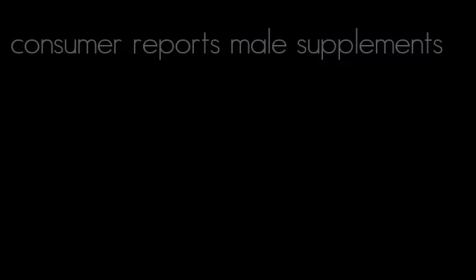 consumer reports male supplements