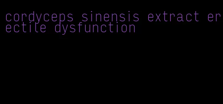 cordyceps sinensis extract erectile dysfunction