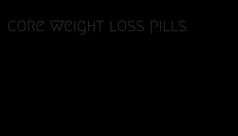 core weight loss pills