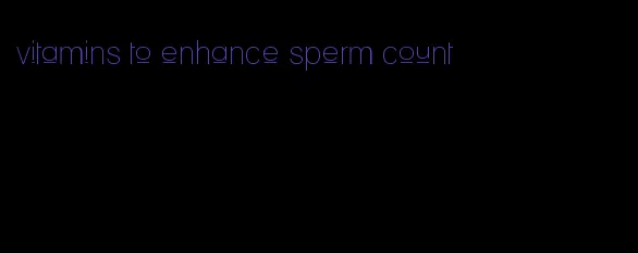 vitamins to enhance sperm count