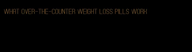 what over-the-counter weight loss pills work