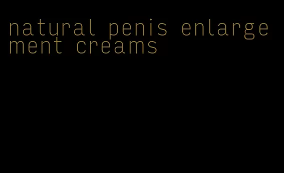 natural penis enlargement creams