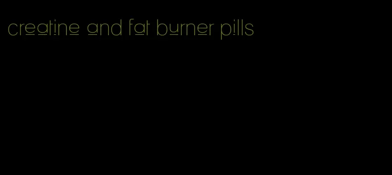 creatine and fat burner pills