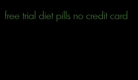 free trial diet pills no credit card