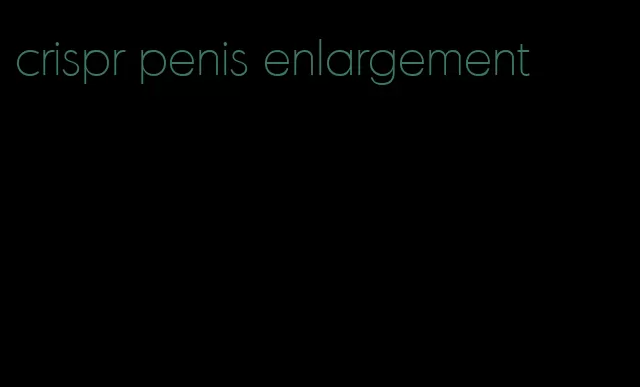 crispr penis enlargement
