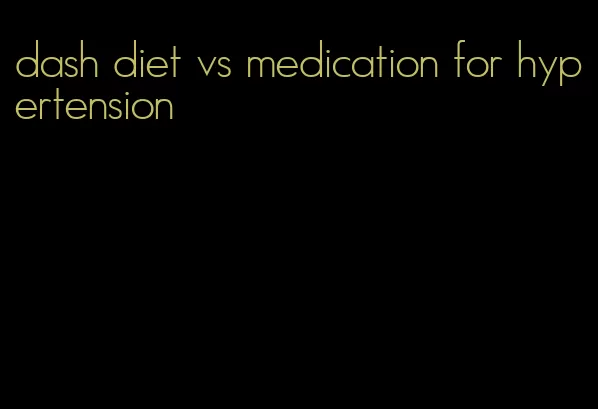 dash diet vs medication for hypertension