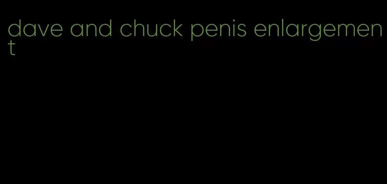dave and chuck penis enlargement