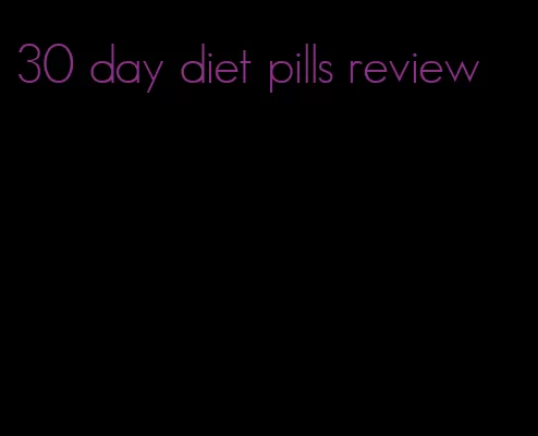 30 day diet pills review