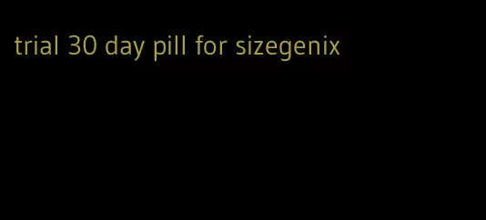 trial 30 day pill for sizegenix