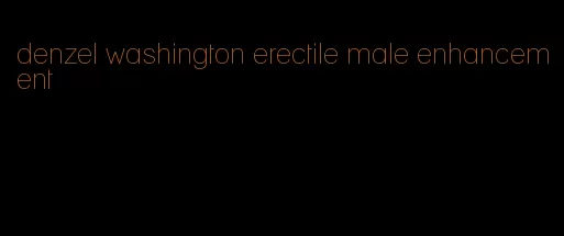 denzel washington erectile male enhancement