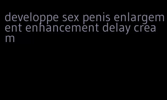 developpe sex penis enlargement enhancement delay cream