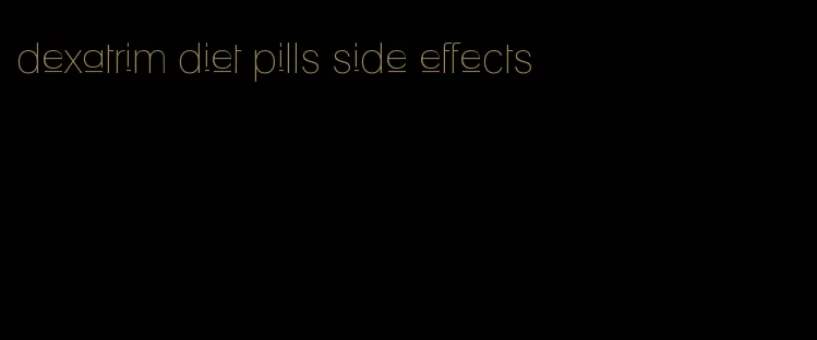 dexatrim diet pills side effects