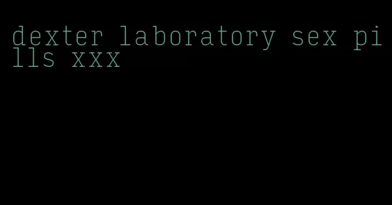 dexter laboratory sex pills xxx