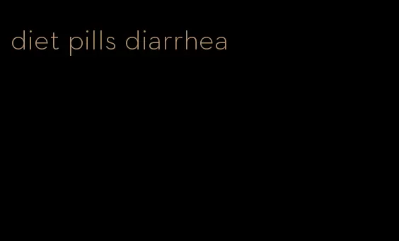 diet pills diarrhea