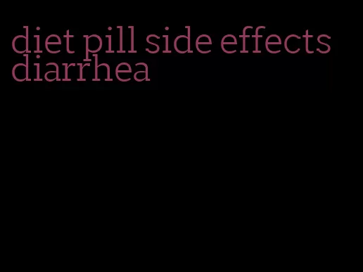 diet pill side effects diarrhea