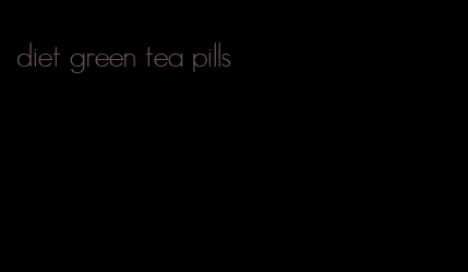 diet green tea pills