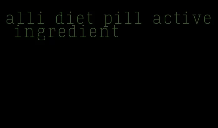 alli diet pill active ingredient