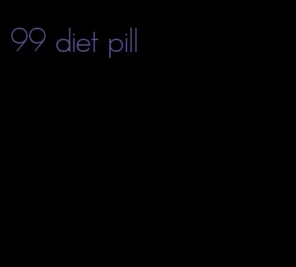 99 diet pill