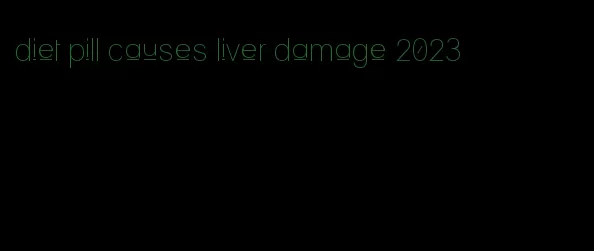 diet pill causes liver damage 2023