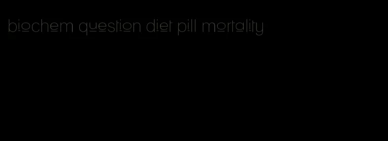 biochem question diet pill mortality
