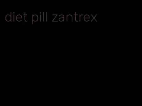 diet pill zantrex