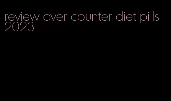 review over counter diet pills 2023