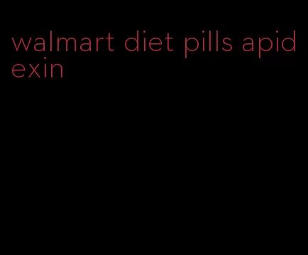 walmart diet pills apidexin