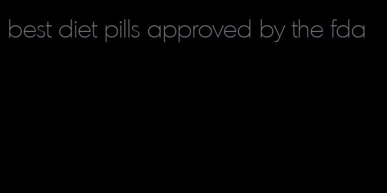 best diet pills approved by the fda